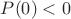$P(0)<0$