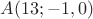 $A(13;-1,0)$