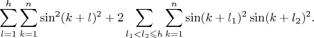 $$
\sum_{l=1}^h\sum_{k=1}^n\sin^2(k+l)^2+2\sum_{l_1<l_2\leqslant h}\sum_{k=1}^n\sin(k+l_1)^2\sin(k+l_2)^2.
$$