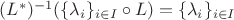 $(L^*)^{-1}(\{ \lambda_i \}_{i \in I} \circ L) = \{ \lambda_i \}_{i \in I}$