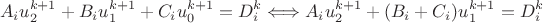 $$
A_{i}u_{2}^{k+1}+B_{i}u_{1}^{k+1}+C_{i}u_{0}^{k+1}=D_{i}^{k}\Longleftrightarrow A_{i}u_{2}^{k+1}+(B_{i}+C_{i})u_{1}^{k+1}=D_{i}^{k}$$