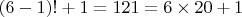 $(6-1)!+1=121=6 \times 20 + 1$