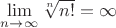$\lim\limits_{n\to \infty}\sqrt[n]{n!}=\infty$