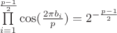 $\prod\limits_{i=1}^{\frac{p-1}{2}}\cos(\frac{2\pi b_i}{p})=2^{-\frac{p-1}{2}}$