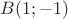 $B(1;-1)$