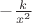 $- \frac {k} {x^2}$