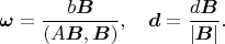 $$\boldsymbol\omega=\frac{b\boldsymbol B}{(A\boldsymbol B,\boldsymbol B)},\quad \boldsymbol d=\frac{d\boldsymbol B}{|\boldsymbol B|}.$$
