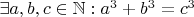 $ \exists a, b, c \in \mathbb{N}: a^3 + b^3 = c^3 $