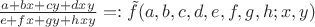 $\frac{a + bx + cy + dxy}{e + fx + gy + hxy} =: \tilde f(a, b, c, d, e, f, g, h; x, y)$