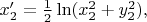 $\begin{equation*}
x'_2=\frac{1}{2}\ln (x_2^2+y_2^2),\end{equation*}
$