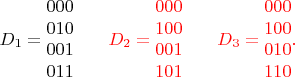 $$D_1=\begin {matrix}
000\\
010\\
001\\
011
\end {matrix} \;\;\;\;\;\;\; \color {red}D_2=\begin {matrix}
000\\
100\\
001\\
101
\end {matrix} \;\;\;\;\;\;\; D_3=\begin {matrix}
000\\
100\\
010\\
110
\end {matrix}. $$