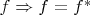 $\any f \Rightarrow f=f^{*}$