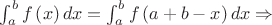 $\int_{a}^{b}{f\left( x \right)dx}=\int_{a}^{b}{f\left( a+b-x \right)dx}\Rightarrow $