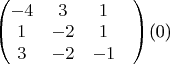 $
\begin{pmatrix}
-4&3&1&\\
1&-2&1&\\
3&-2&-1
\end{pmatrix}\end((0)$