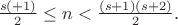 $\frac{s(+1)}{2}\le n<\frac{(s+1)(s+2)}{2}.$