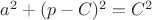 $a^2+(p-C)^2=C^2$