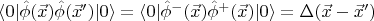 $\langle 0 \rvert \hat \phi(\vec x) \hat \phi(\vec x') \lvert 0 \rangle=\langle 0 \rvert \hat \phi^- (\vec x) \hat \phi^+ (\vec x) \lvert 0 \rangle =\Delta(\vec x-\vec x')$