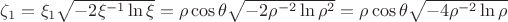 $\zeta_1 = \xi_1\sqrt{-2\xi^{-1}\ln{\xi}} = \rho \cos{\theta} \sqrt{-2\rho^{-2}\ln{\rho^2}}=\rho \cos{\theta} \sqrt{-4\rho^{-2}\ln{\rho}}$
