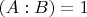 $(A:B)=1$