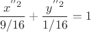 $$\frac{x^''2}{9/16}} + \frac{y^''2}{1/16}} = 1 $$