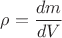 ${\rho}= \dfrac {dm}{dV}$