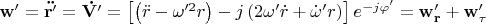 $\mathbf{w'}=\mathbf{\ddot{r'}}=\mathbf{\dot{V'}}=\left [ \left ( \ddot{r}-\omega '^{2}r \right )-j\left ( 2\omega '\dot{r}+\dot{\omega }'r \right ) \right ]e^{-j\varphi '}=\mathbf{w'_r}+\mathbf{w'_\tau }$