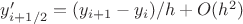 $y'_{i+1/2}=(y_{i+1}-y_i)/h+O(h^2)$