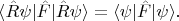 $\langle \hat{R}\psi |\hat{F}|\hat{R}\psi\rangle=\langle\psi|\hat{F} |\psi\rangle.$