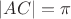 $\left|AC\right| = \pi$