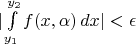 $|\int\limits_{y_1}^{y_2} f(x,\alpha)\,dx|<\epsilon$