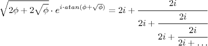 $$\sqrt{2\phi+2\sqrt{\phi}}\cdot e^{i\cdot atan(\phi+\sqrt{\phi})}=2i+\cfrac{2i}{2i+\cfrac{2i}{2i+\cfrac{2i}{2i+\ldots}}}}}$$