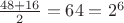 $\frac{48+16}{2}=64=2^6$