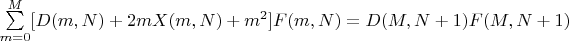 $\sum\limits_{m=0}^{M} [D(m,N)+2mX(m,N)+m^2] F(m,N)=D(M,N+1)F(M,N+1)$