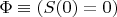 $\Phi\equiv(S(0)=0)$