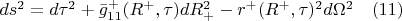 $ds^2=d{\tau}^2+\bar{g}_{11}^{+}(R^{+},\tau)dR_{+}^2-r^{+}(R^{+},\tau)^2d{\Omega}^2 \quad(11)$