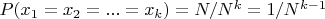 $P(x_1=x_2=...=x_k)=N/N^k=1/N^{k-1}$