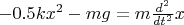 $-0.5kx^2 - mg = m\tfrac{d^2}{dt^2}x$