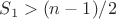 $S_1>(n-1)/2$