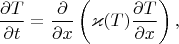 $$\frac{\partial T}{\partial t}=\frac{\partial}{\partial x}\left(\varkappa(T)\frac{\partial T}{\partial x}\right),$$
