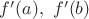 $f'(a), \ f'(b)$