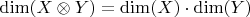 $\mathrm{dim}(X \otimes Y) = \mathrm{dim}(X) \cdot \mathrm{dim}(Y)$