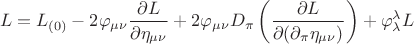 $$ L = L_{(0)} - 2 \varphi_{\mu \nu}\frac {\partial L } {\partial \eta_{\mu \nu}} + 2 \varphi_{\mu \nu} D_{\pi} \left( \frac {\partial L} {\partial ( \partial_{\pi} \eta_{\mu \nu}) \right) } + \varphi_{\lambda}^{\lambda} L  $$