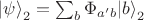 ${| \psi \rangle}_2 = \sum_b  \Phi_{a'b} {| b \rangle}_2$