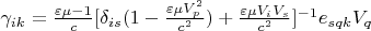 $\gamma_{ik}=\frac{\varepsilon \mu-1}{c}[\delta_{is}(1-\frac{\varepsilon \mu V_p^2}{c^2})+\frac{\varepsilon \mu V_i V_s}{c^2}]^{-1}e_{sqk}V_q$