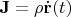 $\mathbf{J}=\rho\dot{\mathbf{r}}(t)$