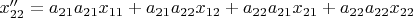 $x^{\prime\prime}_{22}=a_{21}a_{21}x_{11}+a_{21}a_{22}x_{12}+a_{22}a_{21}x_{21}+a_{22}a_{22}x_{22}$