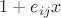 $1 + e_{ij} x$
