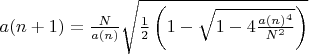 $a(n+1)=\frac{N}{a(n)}\sqrt{\frac{1}{2}\left(1-\sqrt{1-4 \frac{a(n)^4}{N^2}}\right)}$