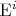 $\operatorname{E}^i$