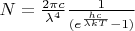 $N = \frac{2 \pi c}{\lambda^4} \frac{1}{(e^\frac{hc}{\lambda kT} - 1)}$
